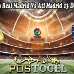 Prediksi Bola Real Madrid Vs Atl Madrid 13 Desember 2021