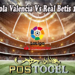 Prediksi Bola Valencia Vs Real Betis 11 Mei 2022