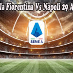 Prediksi Bola Fiorentina Vs Napoli 29 Agustus 2022