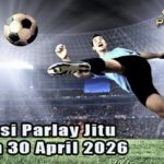 Prediksi Parlay Jitu 29 dan 30 April 2026