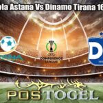 Prediksi Bola Astana Vs Dinamo Tirana 16 Juli 2026