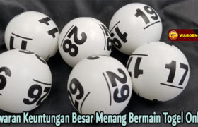 Tawaran Keuntungan Besar Menang Bermain Togel Online