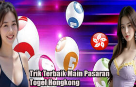 Trik Terbaik Main Pasaran Togel Hongkong
